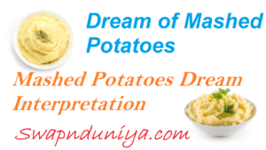 Dream of Mashed Potatoes, Dream Meaning of Mashed Potatoes, Dream Interpretations of Mashed Potatoes