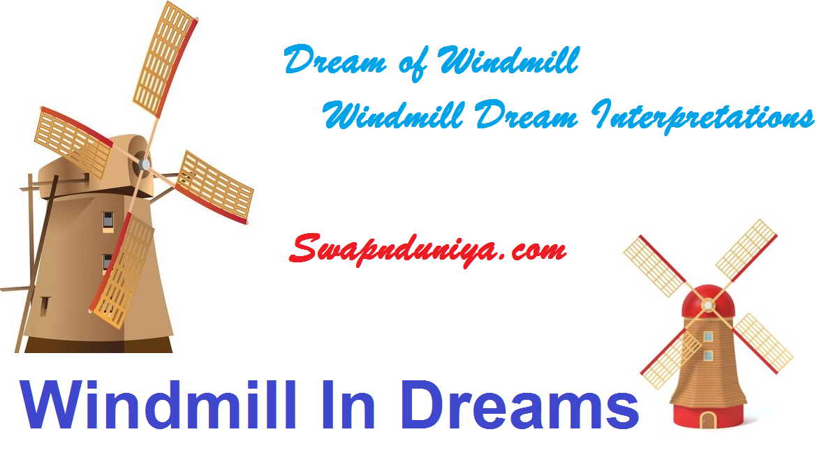 Seeing Windmill In Dreams Windmill Dream Interpretation