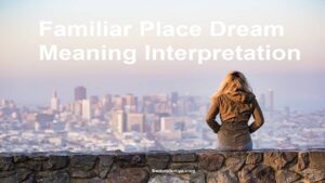 Familiar Place Dream Meaning Interpretation