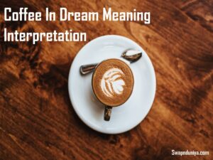 Coffee In Dream Meaning Interpretation