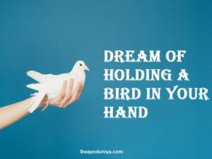 Dream of Holding a Bird In Your Hand