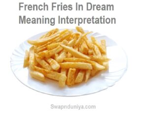 French Fries In Dream Meaning Interpretation 