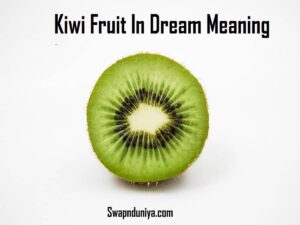 Kiwi Fruit In Dream Meaning Interpretation