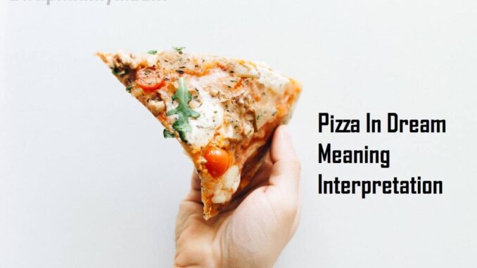 Biblical Meaning of Pizza in a Dream  