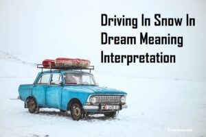 Driving In Snow In Dream Meaning Interpretation