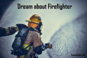 Firefighter In Dream Meaning Interpretation