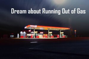 Running Out of Gas In Dream Meaning Interpretation