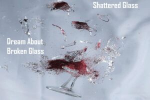 Spiritual Meaning of Broken Glass In Dream