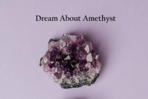 Amethyst In Dream Meaning Interpretation