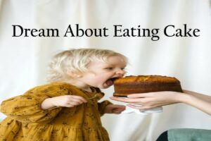 Eating Cake In Dream Meaning Interpretation