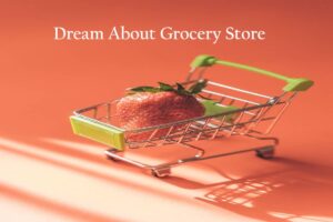 Grocery Store In Dream Meaning Interpretation