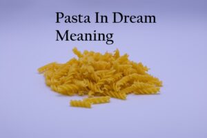 Pasta In Dream Meaning Interpretation