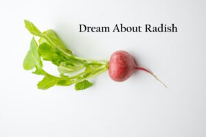 Radish In Dream Meaning Interpretation