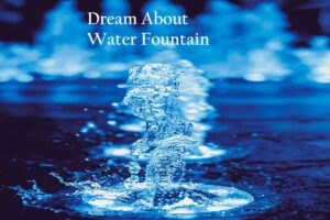 Water Fountain In Dream Meaning Interpretation