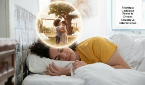 Meeting a Childhood Friend in Dreams Meaning & Interpretation